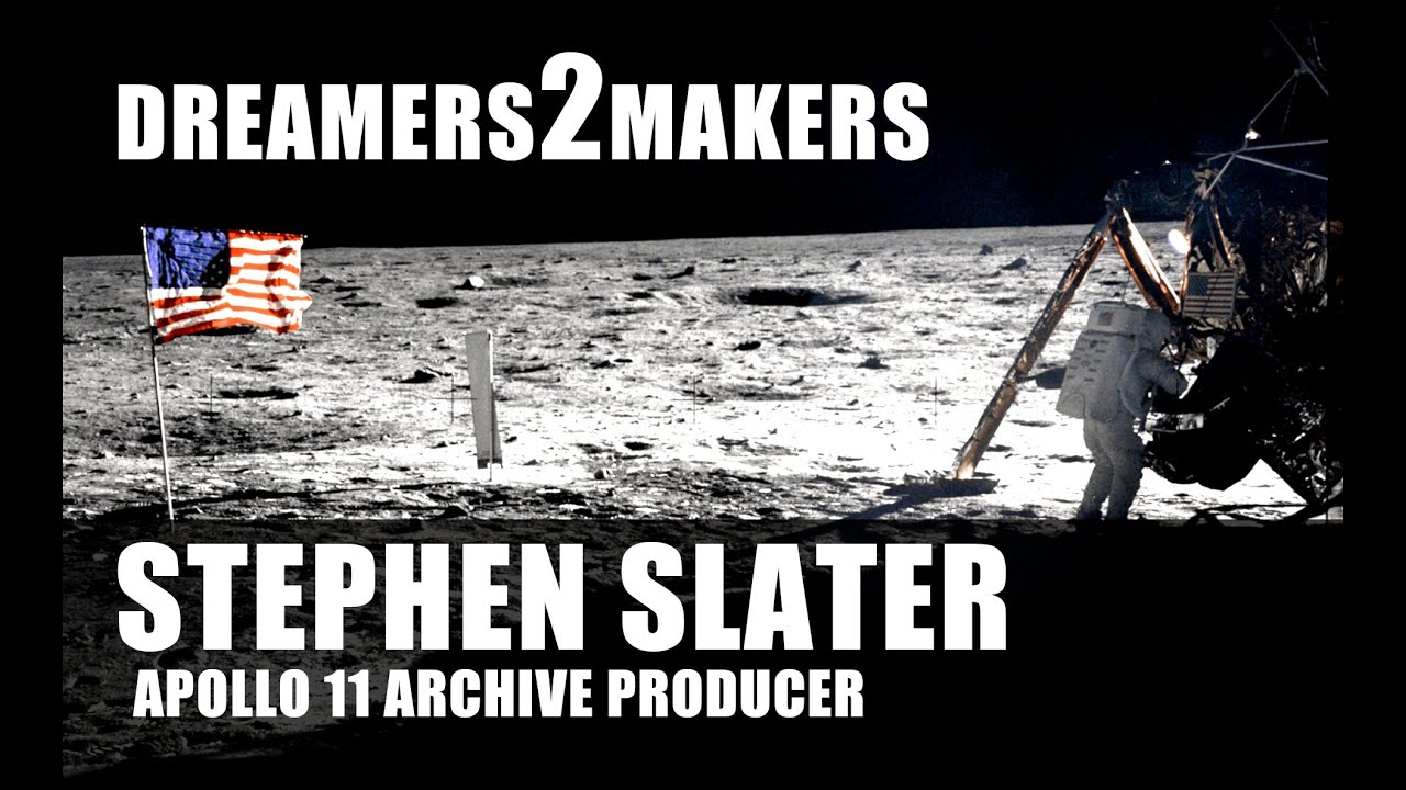 Dreamers2Makers | Stephen Slater - APOLLO 11 Archive Producer [EP010]