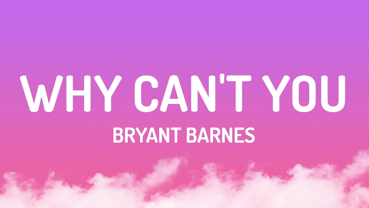 Bryant Barnes - Why Can't You (Lyrics)