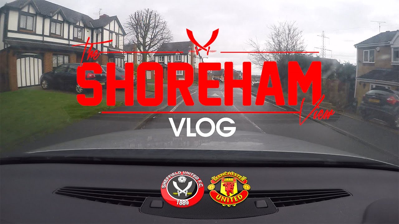 Shoreham View Vlog Sheffield United VS Manchester United