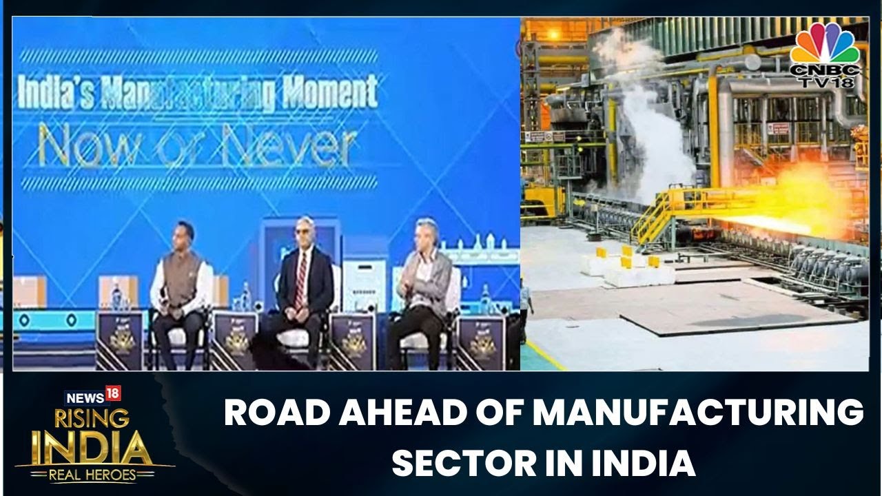 Understanding The Road Ahead For Manufacturing Sector In India | News18 Rising India Summit