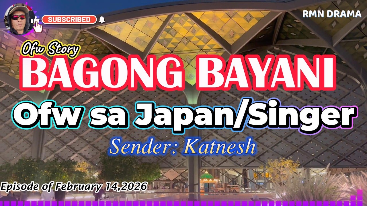 BAGONG BAYANI | PART 4-6 | SENDER: KATNESH OFW SA JAPAN/SINGER | FEBRUARY 14,2026