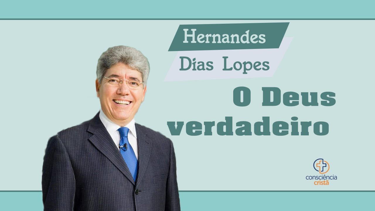 O DEUS VERDADEIRO | Hernandes Dias Lopes