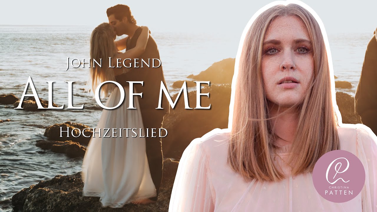 All of me - John Legend (Hochzeitslied) - Christina Patten (Downloadlink im Text)