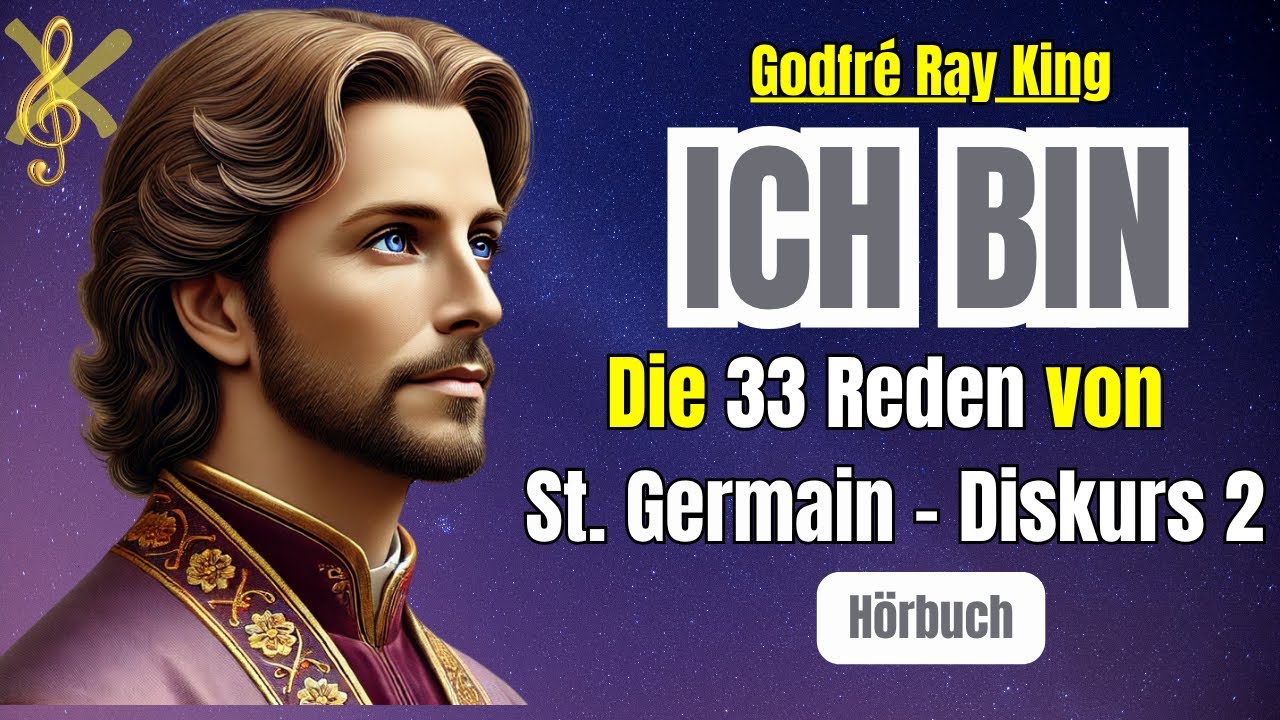 ICH BIN die Auferstehung und das Leben-richtiges Denkens und Fühlen - St. Germains 33 Reden - Rede 2