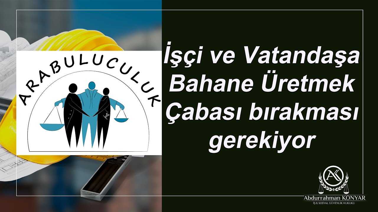 ARABULUCULUK NEDİR İŞÇİLERİN HAKLARI NEDİR İŞ UYUŞMAZLIKLARINDA ARABULUCUK İŞÇİ HAKLARI NEDİR