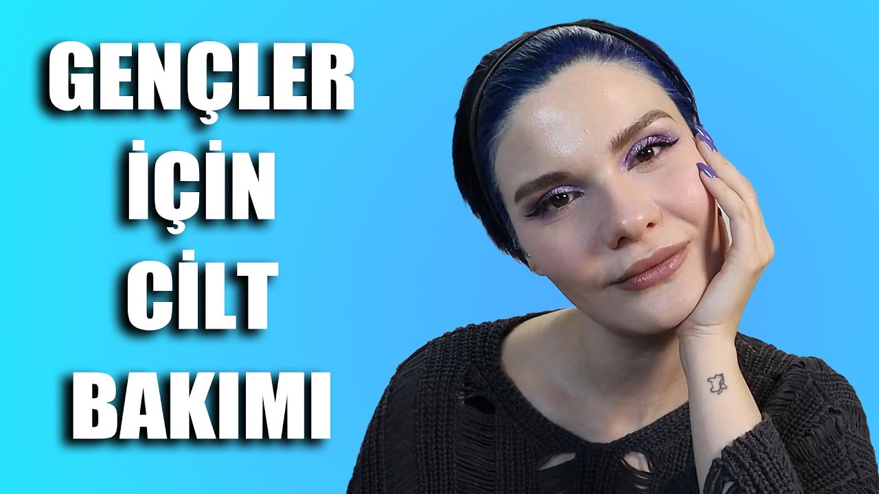 Genç Yetişkinler İçin Cilt Bakım Ürünleri | 20'li Yaşları Geçerken Cilt Bakımı Nasıl Olmalı?