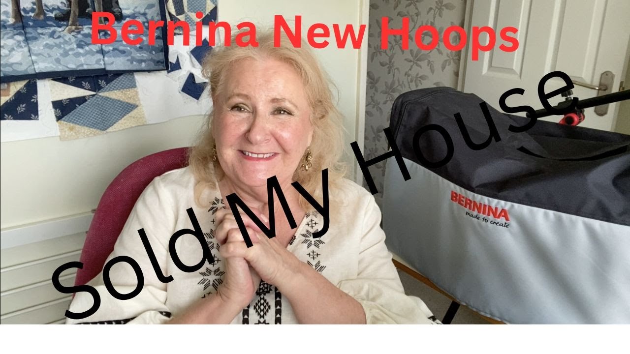 House sold and Bernina New Hoops Chat