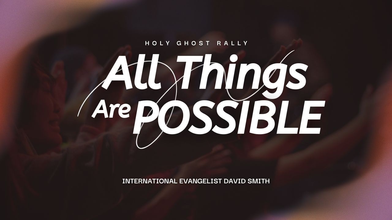 Evangelist David Smith| All Things are Possible| Section 6 Holy Ghost Rally