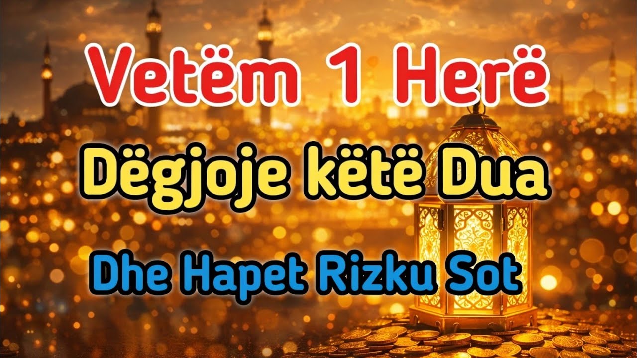 👉 SUBHANALLAH! Dëgjoje këtë dua për 5 minuta dhe Allahu t’i hap dyert e rizkut pa kufij!