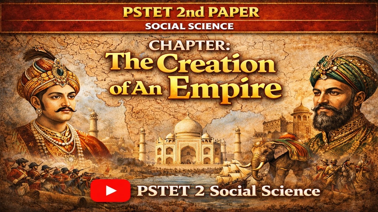The Creation of an Empire | PSTET Paper 2 Social Science | Important MCQs & Complete Revision 2026