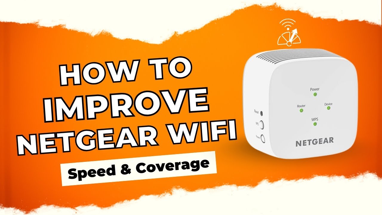 How to Improve Netgear WiFi Speed & Coverage