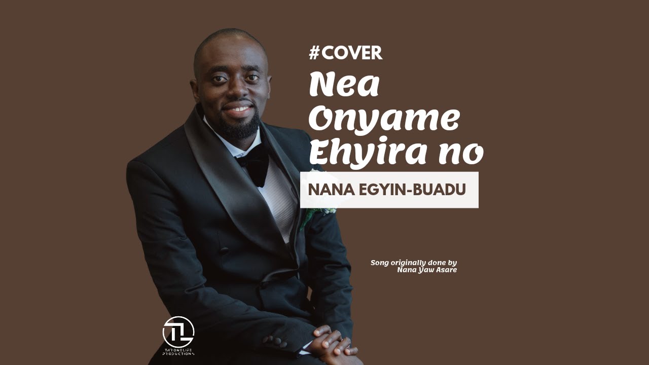 NANA EGYIN-BUADU - NEA ONYAME EHYIRA NO