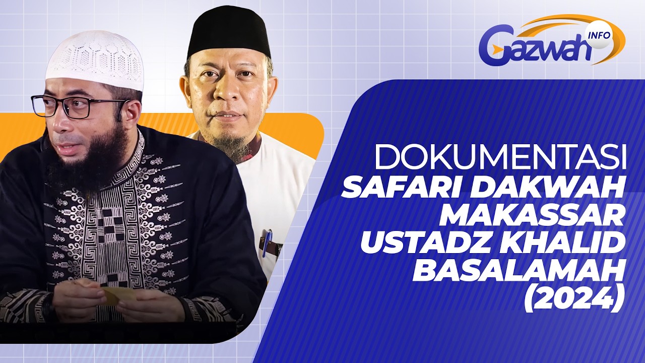 DOKUMENTASI SAFARI DAKWAH MAKASSAR USTADZ KHALID BASALAMAH (2024) – GAZWAH INFO