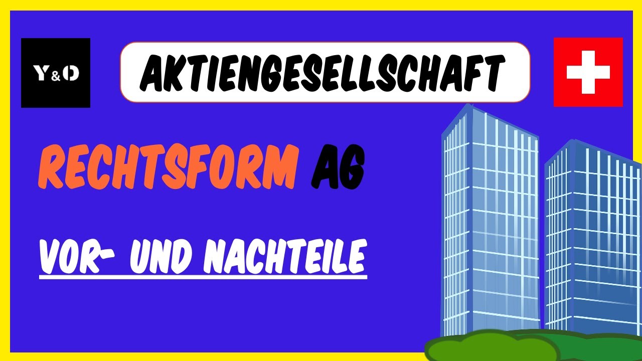Rechtsformen in der Schweiz | Die Aktiengesellschaft | Vor- und Nachteile | Anforderungen | Schweiz