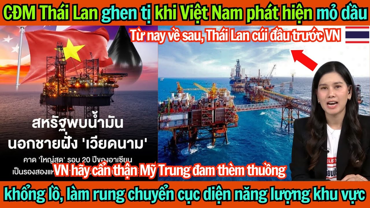 CĐM Thái Lan ghen tị khi VN phát hiện mỏ dầu khổng lồ, làm rung chuyển cục diện năng lượng khu vực