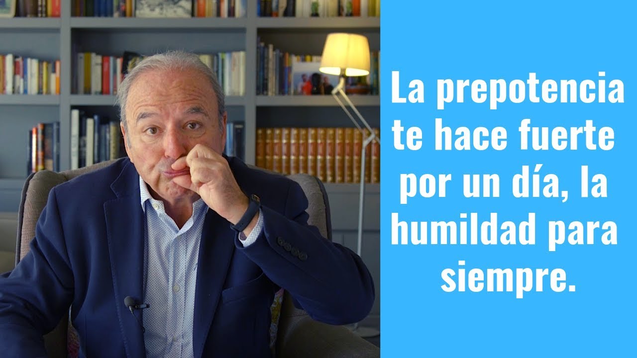 LA PREPOTENCIA TE HACE FUERTE POR UN DÍA, LA HUMILDAD PARA SIEMPRE | GUSTAVO PIERA