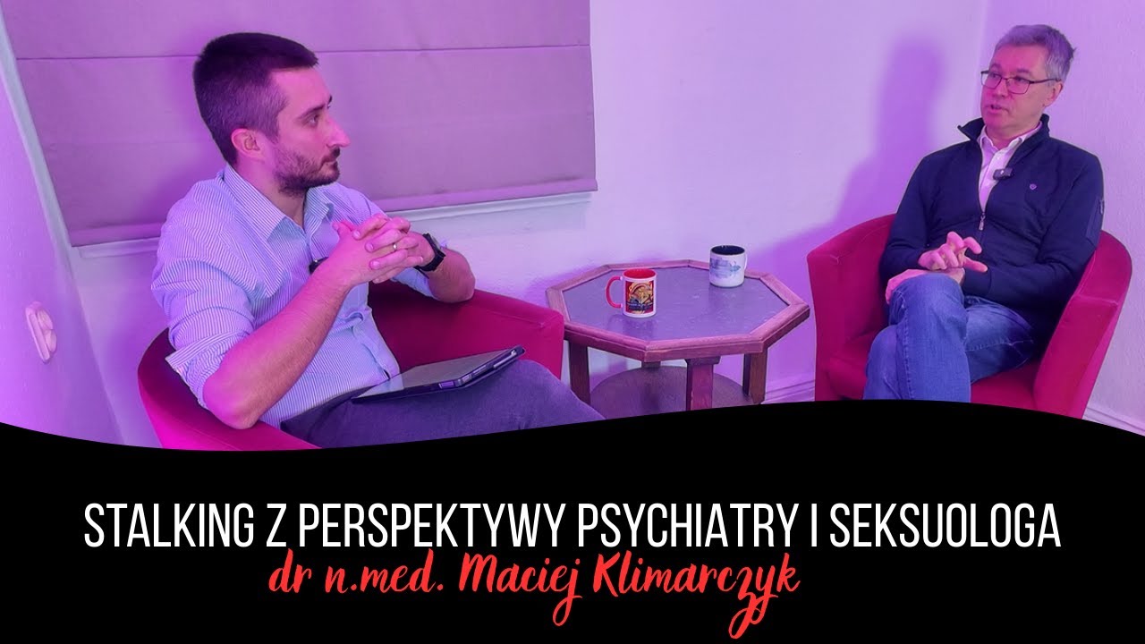 Stalking z perspektywy psychiatry i seksuologa (Gość: dr n.med Maciej Klimarczyk)