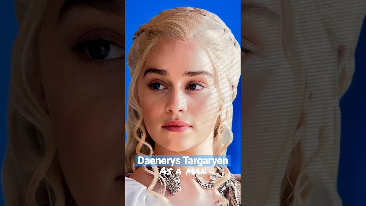What if &ldquo;Daenerys Targaryen&rdquo; was a man!