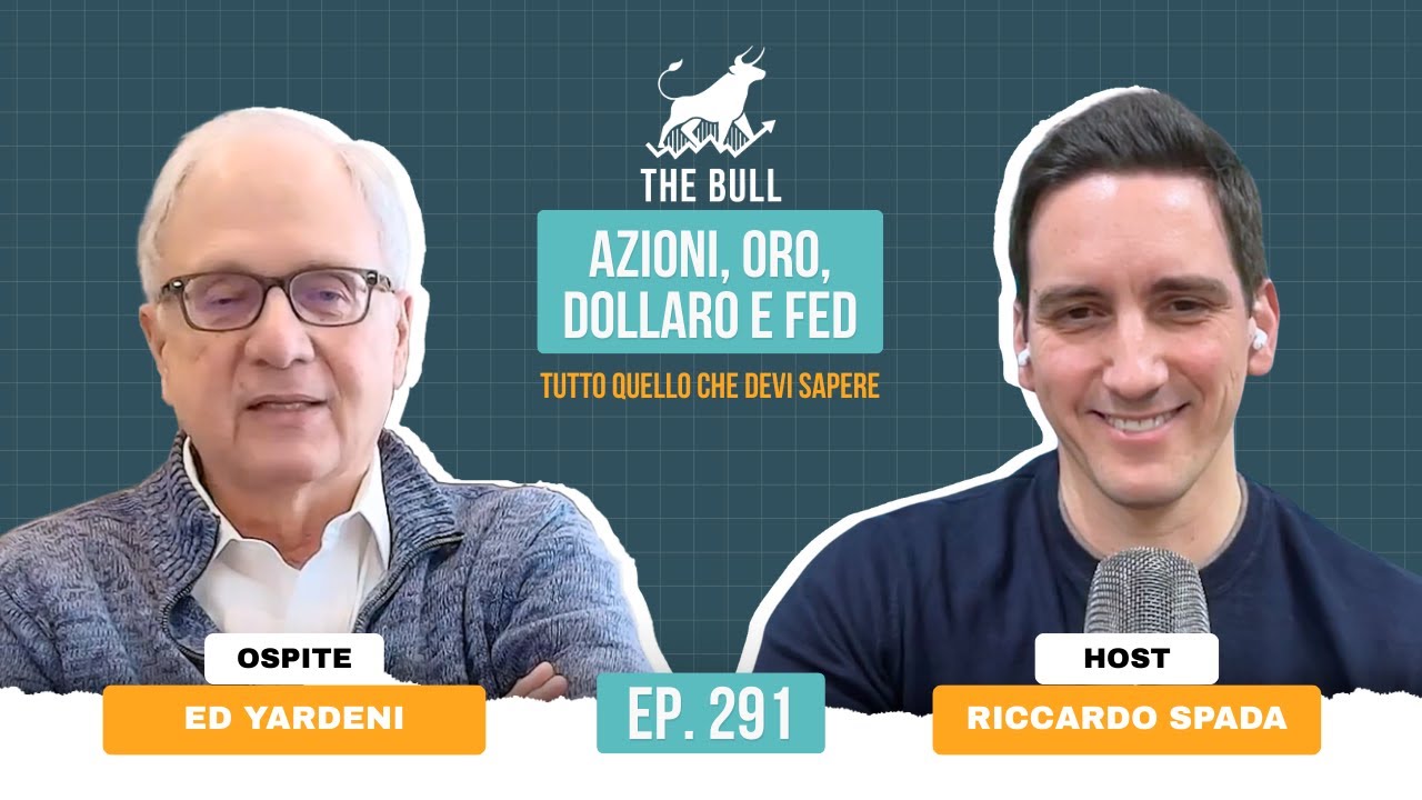 291. Ed Yardeni: Azioni, Oro, Dollaro e Fed. Tutto quello che devi sapere