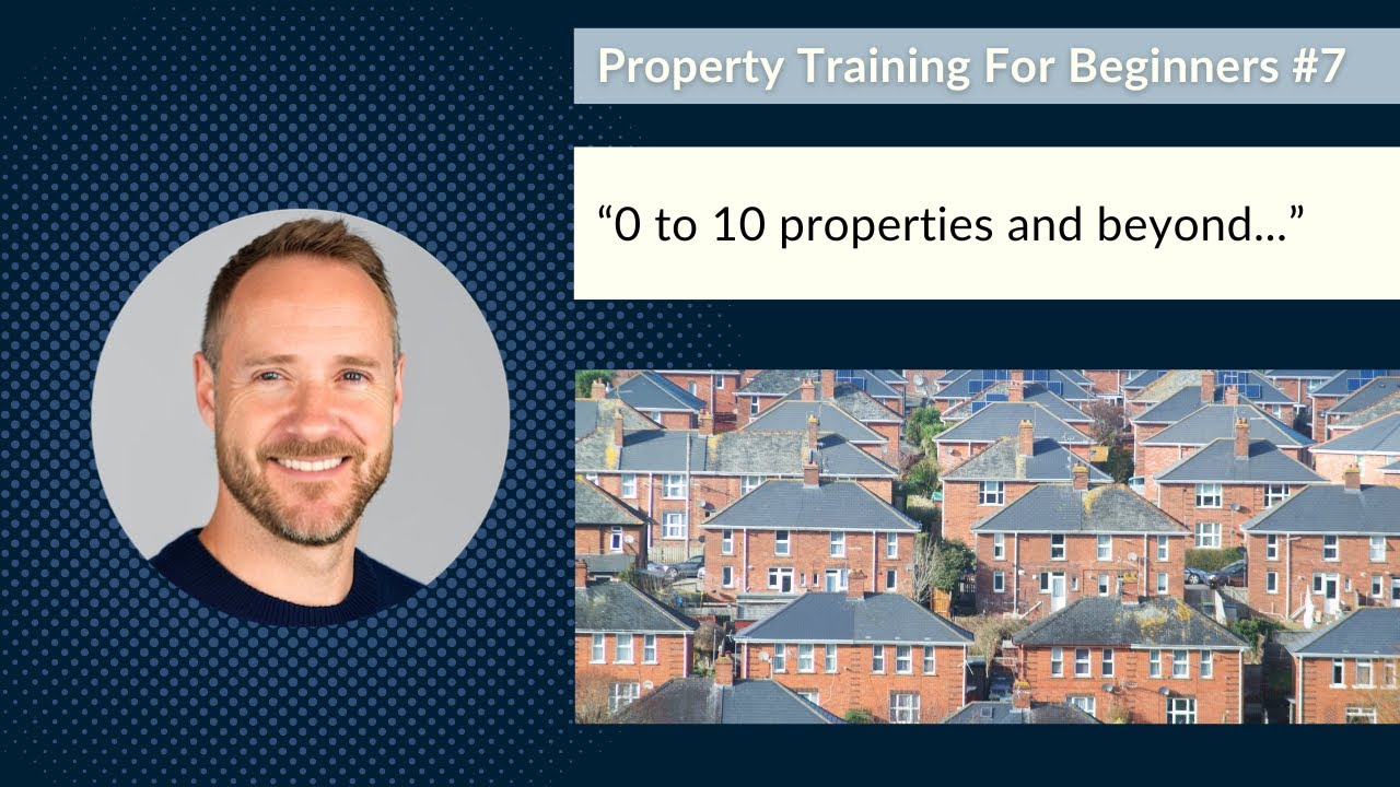 Free Property Training For Beginners - Growing To 10 Properties - #7