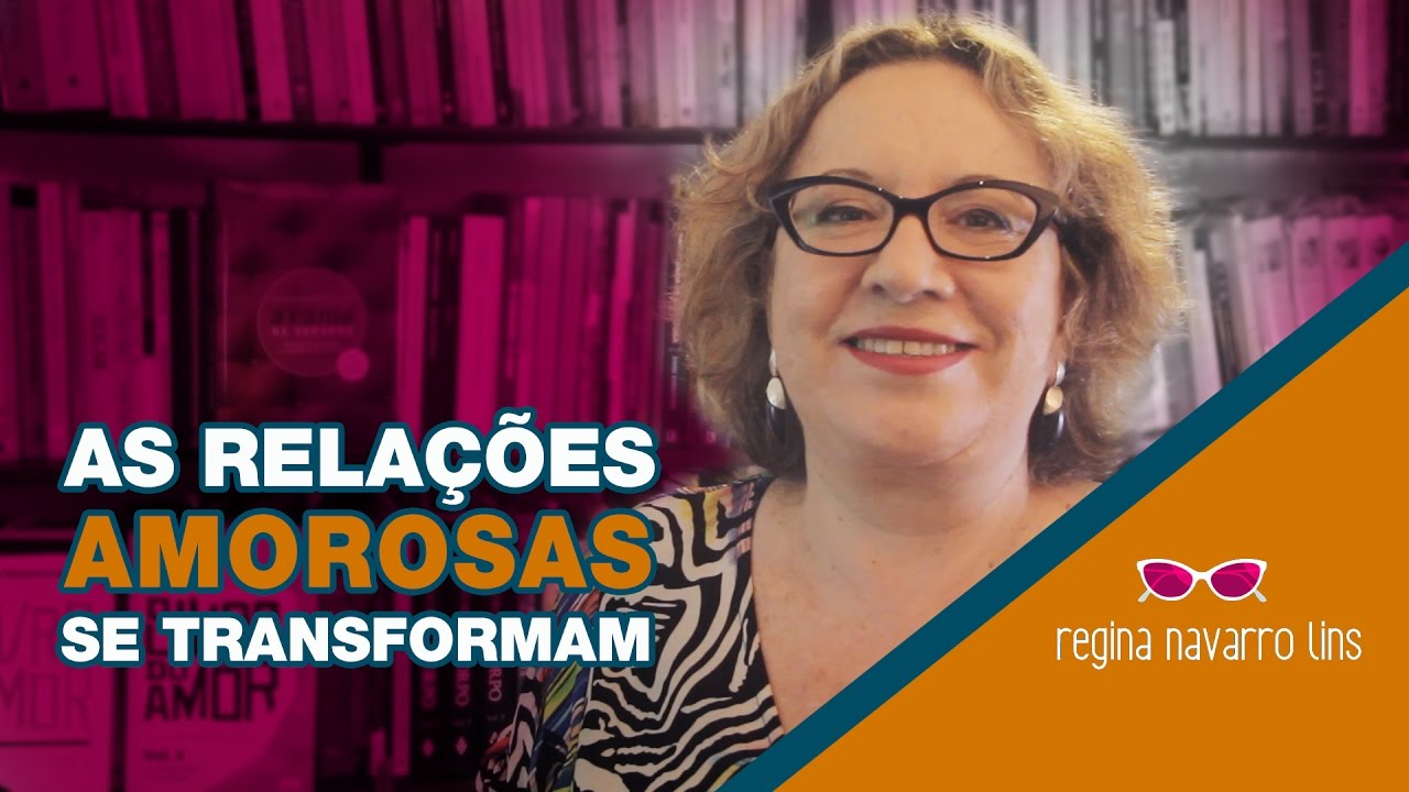 AS RELAÇÕES AMOROSAS SE TRANSFORMAM - PROGRAMA 35 - REGINA NAVARRO LINS