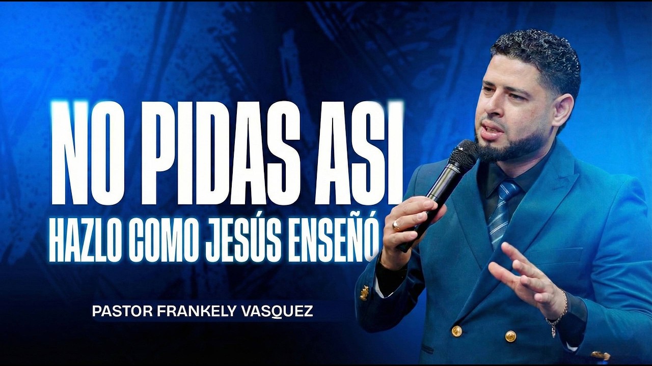 No Pidas Asi Hazlo Como Jesus Enseño. / Pastor Frankely Vásquez