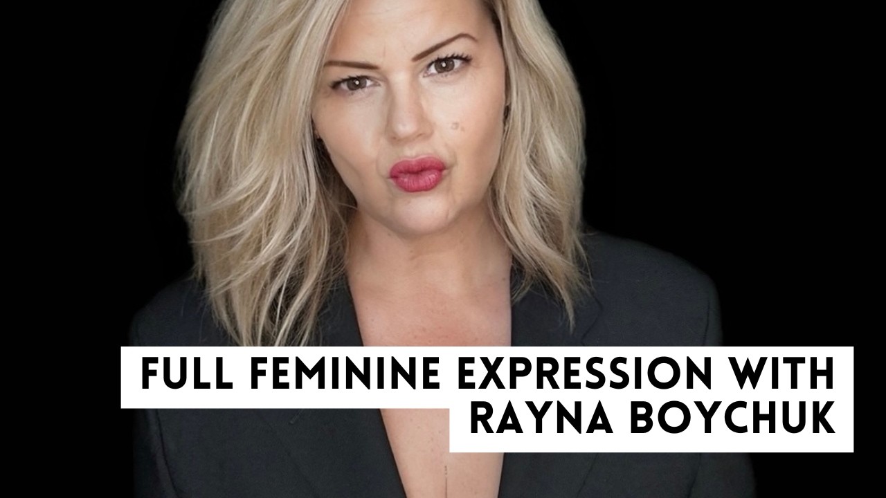 Full Feminine Expression - with Rayna Boychuk