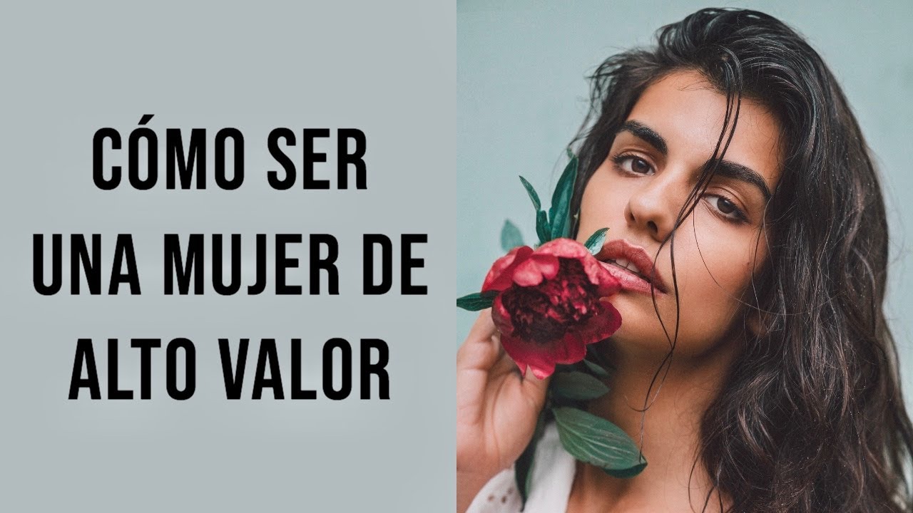 Cómo Ser Una MUJER DE ALTO VALOR 2025
