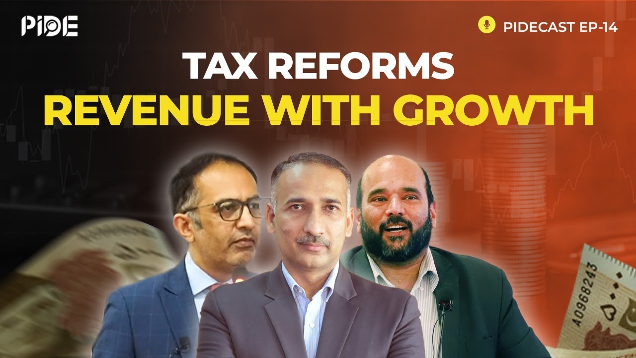 Transforming Pakistan's Tax System for Growth & Ease of Tax payers I PIDEcast Ep-14