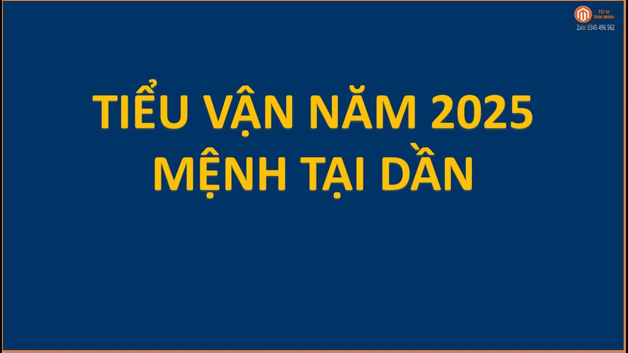 138- TIỂU VẬN NĂM 2025 - MỆNH TẠI DẦN| TỬ VI TAM MINH