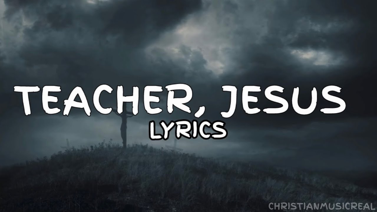 Teacher, Jesus - Christianmusicreal (Lyrics)
