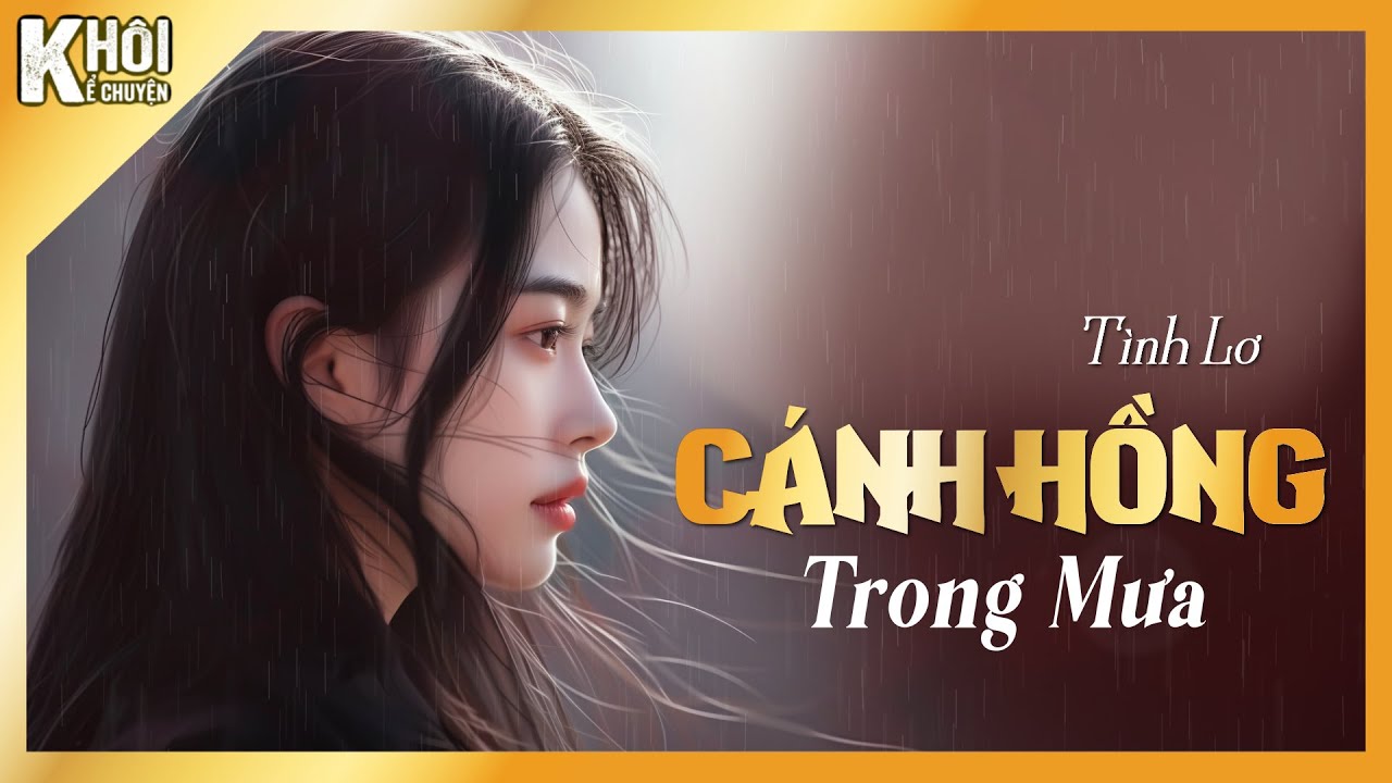 TRUYỆN NGẮN : CÁNH HỒNG TRONG MƯA - TÁC GIẢ : TÌNH LƠ | GIỌNG ĐỌC : ANH KHÔI