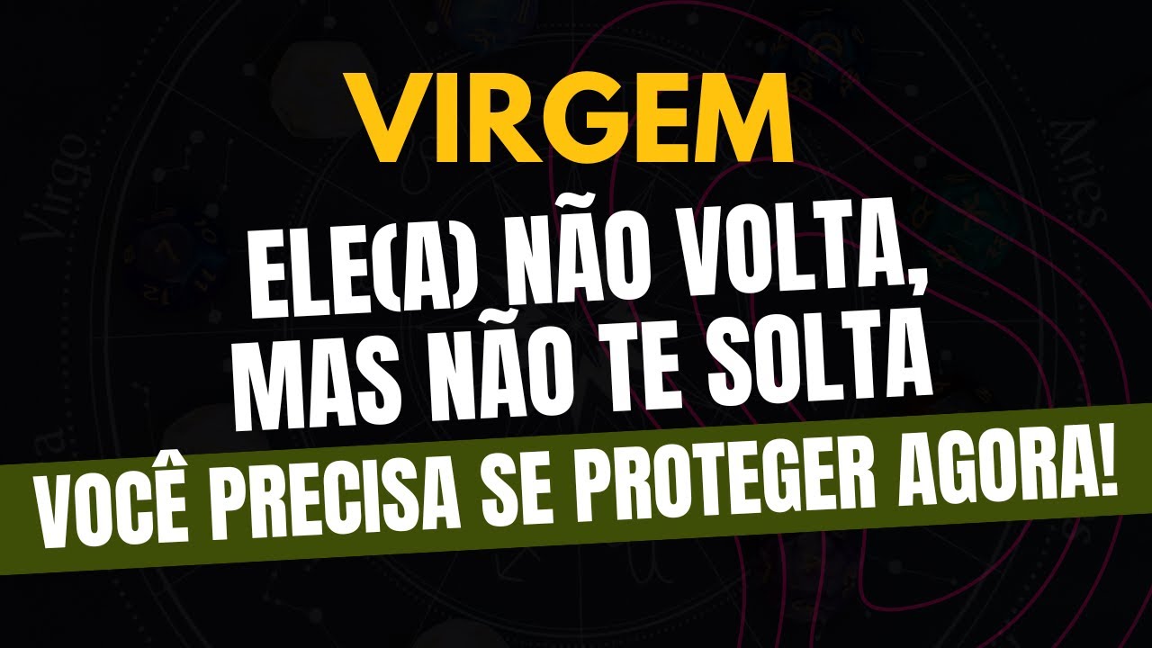 VIRGEM♍️ VOCÊ PRECISA SE PROTEGER AGORA! ELE(A) NÃO VOLTA, MAS NÃO TE SOLTA