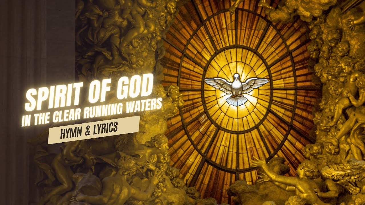 SPIRIT OF GOD IN THE CLEAR RUNNING WATERS  [CATHOLIC HYMN WITH LYRICS]