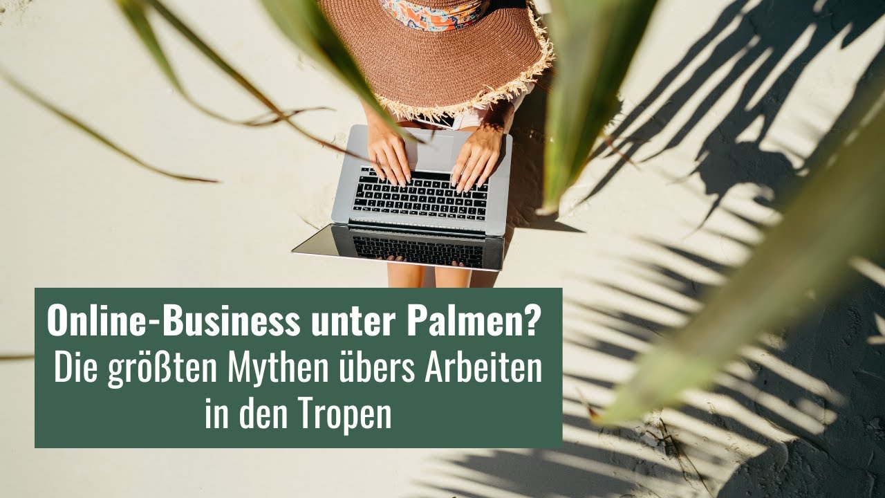 Online-Business unter Palmen? Die größten Mythen übers Arbeiten in den Tropen