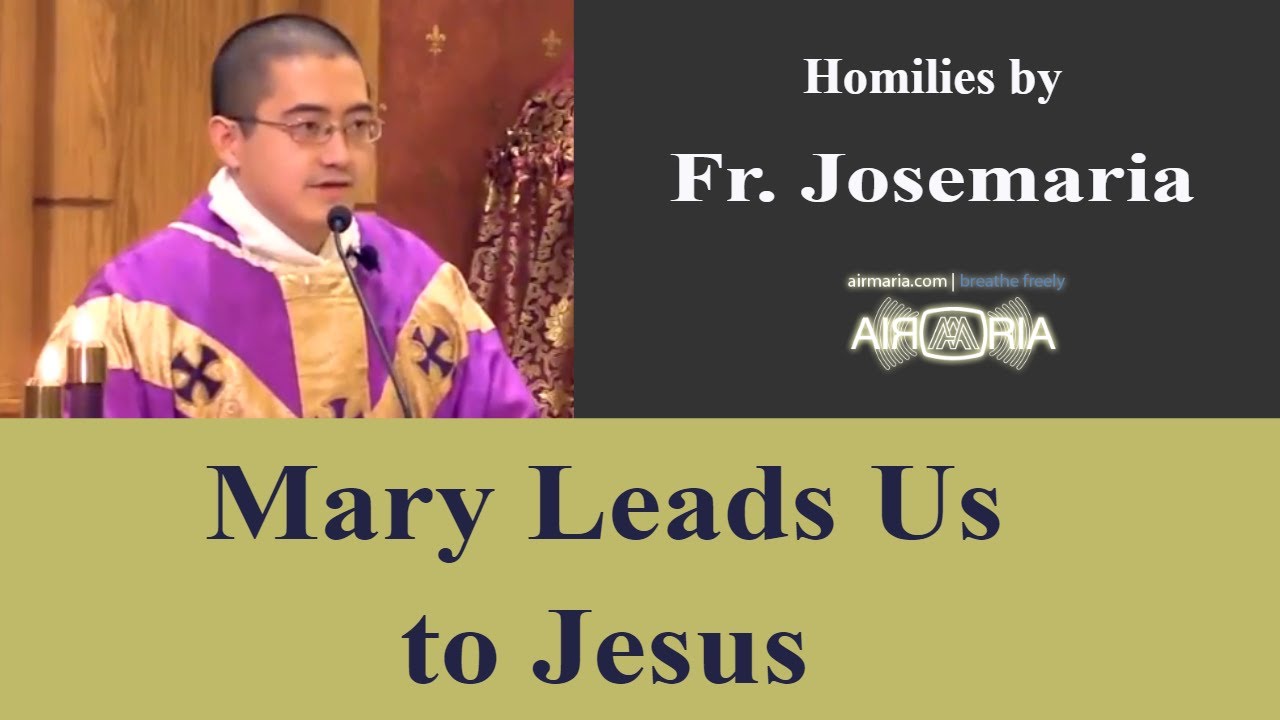 Mary Leads Us to Jesus - Dec 21 - Homily - Fr Josemaria