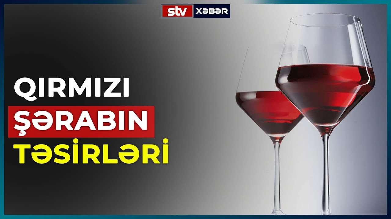 QIRMIZI ŞƏRABIN QADINLARA VƏ KİŞİLƏRƏ TƏSİRLƏRİ - STV XƏBƏR