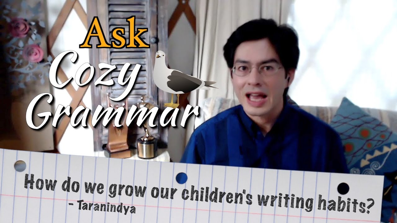 How Can We Grow Our Children's Writing Habits? | Ask Cozy Grammar