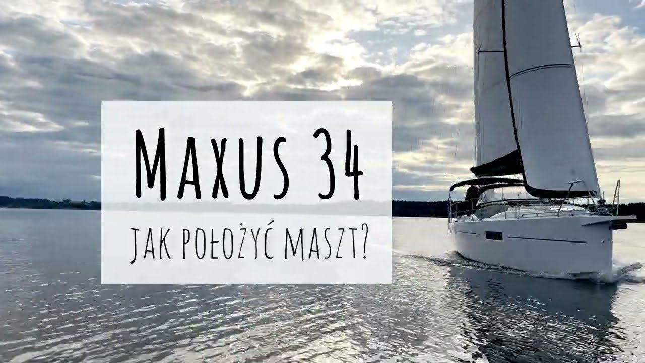 Jak położyć maszt na jachcie? Najnowsza konstrukcja - Maxus 34!