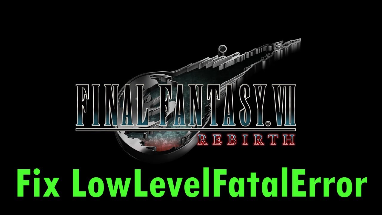 How To Fix FINAL FANTASY VII REBIRTH LowLevelFatalError On PC