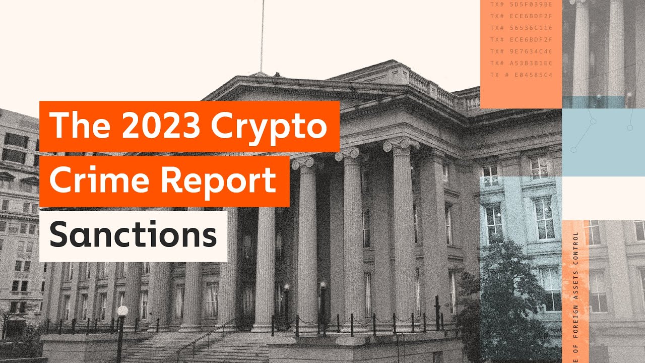 2023 Crypto Crime Report: How 2022&rsquo;s Biggest Cryptocurrency Sanctions