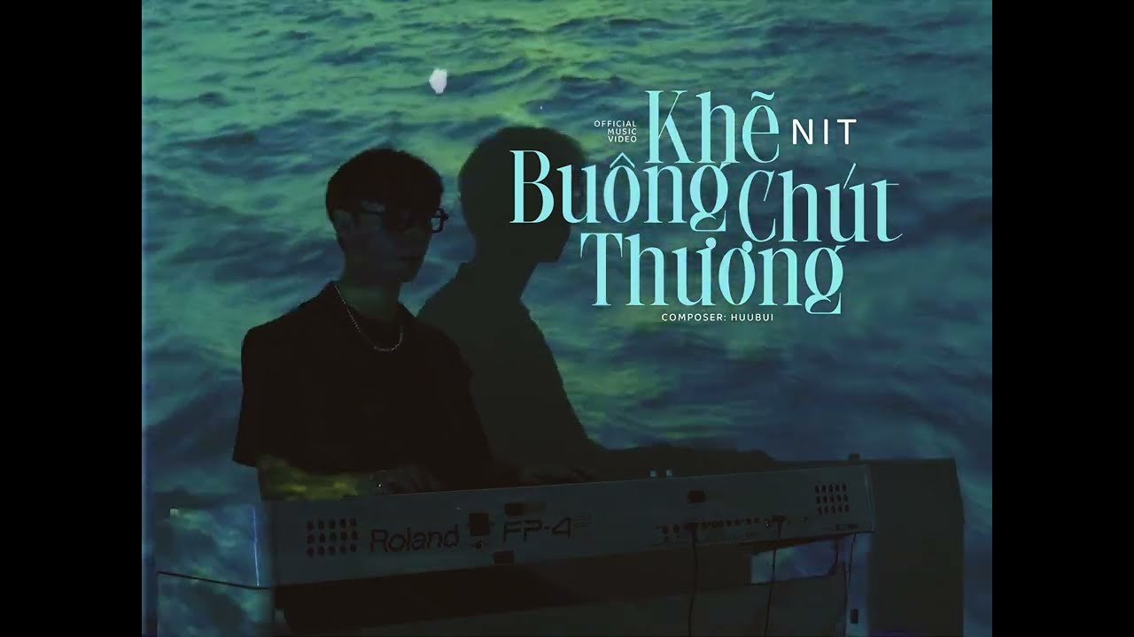 NIT - KHẼ BU&Ocirc;NG CH&Uacute;T THƯƠNG (OFFICIAL MUSIC VIDEO)