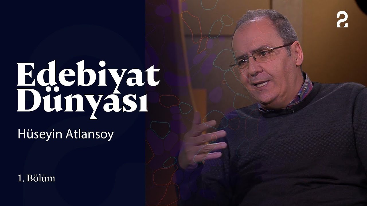 Edebiyat Dünyası | Hüseyin Atlansoy | 1. Bölüm
