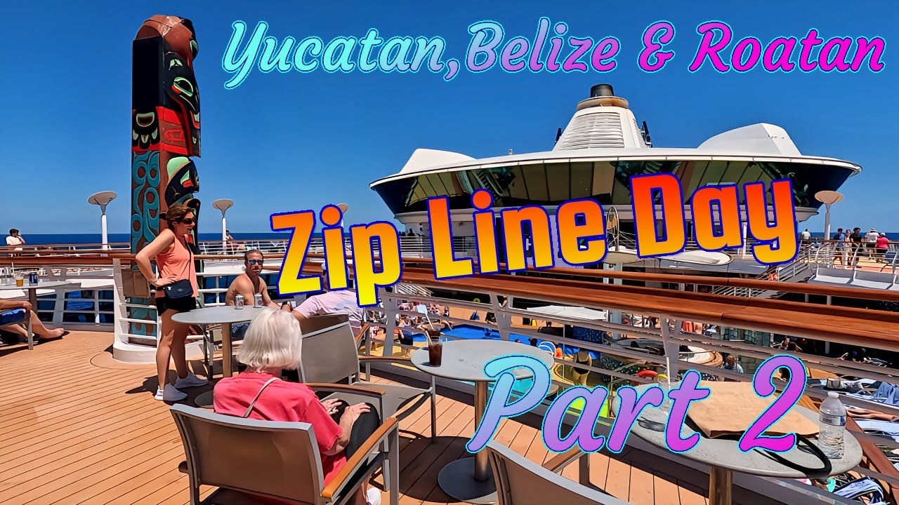 Zip Line Day- Yucatan, Belize & Roatan ( Part 2)- EP 264