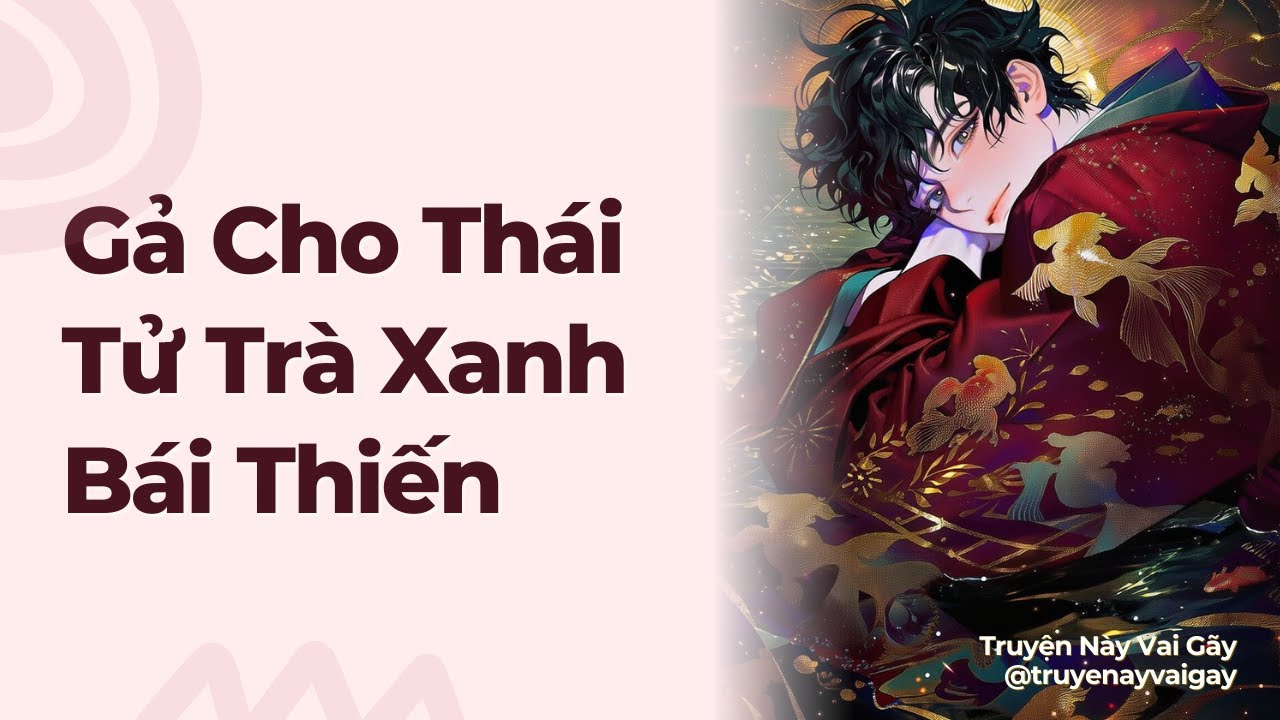 Boylove | Gả Cho Thái Tử Trà Xanh Bái Thiến | Truyện Này Vai Gãy
