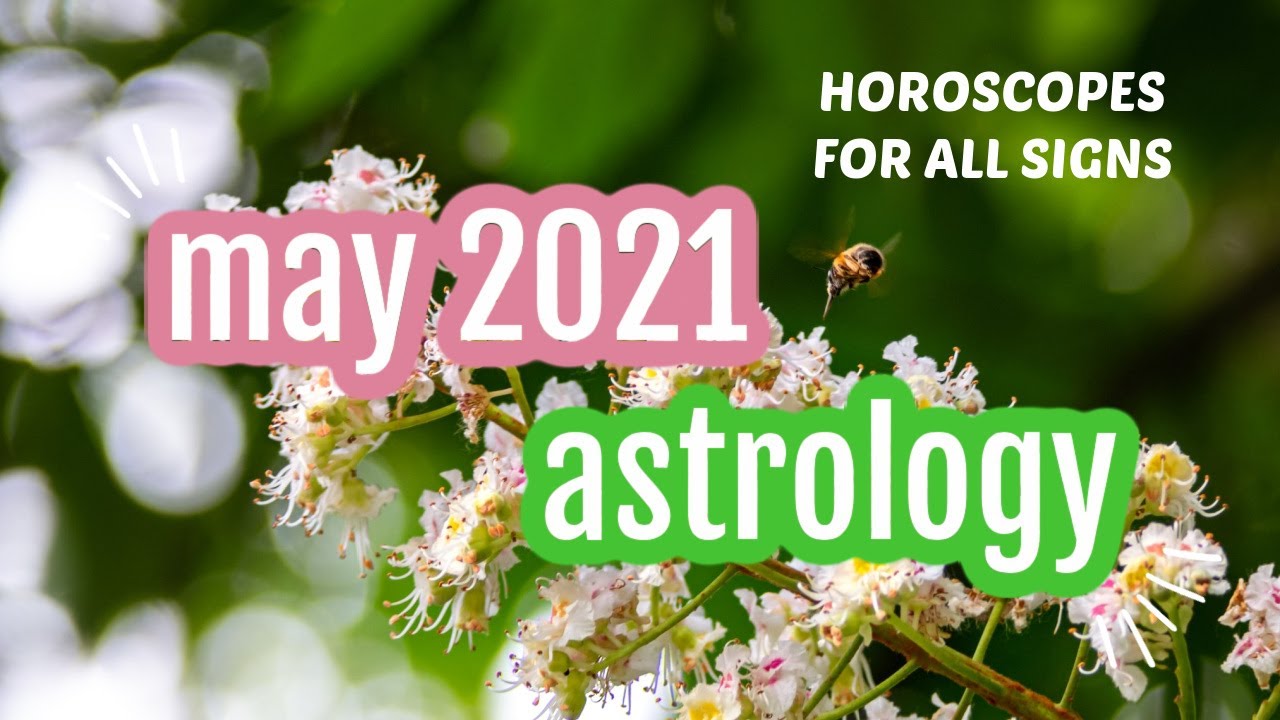 May 2021 Astrology Forecast - ALL SIGNS