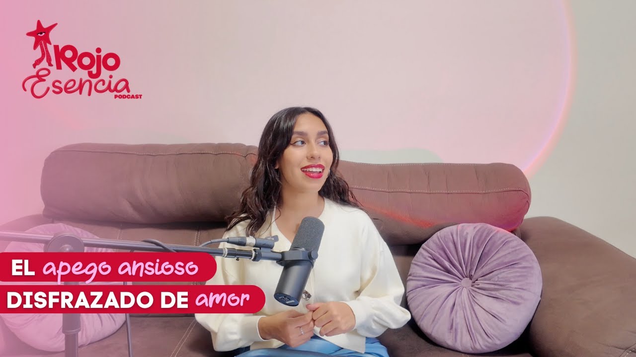El apego ansioso disfrazado de amor  | Rojo Esencia Podcast con Valeria Flores