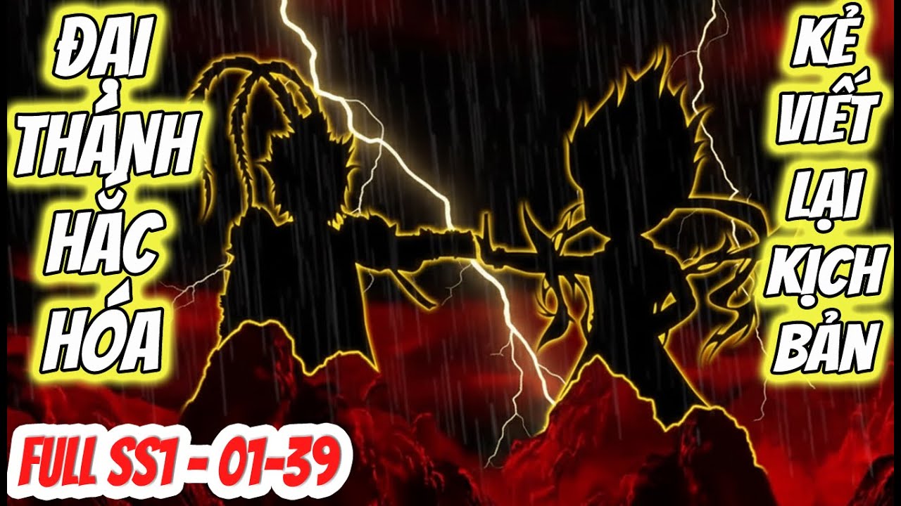 FULL SS1 - TẬP 01-39: ĐẠI THÁNH HẮC HÓA