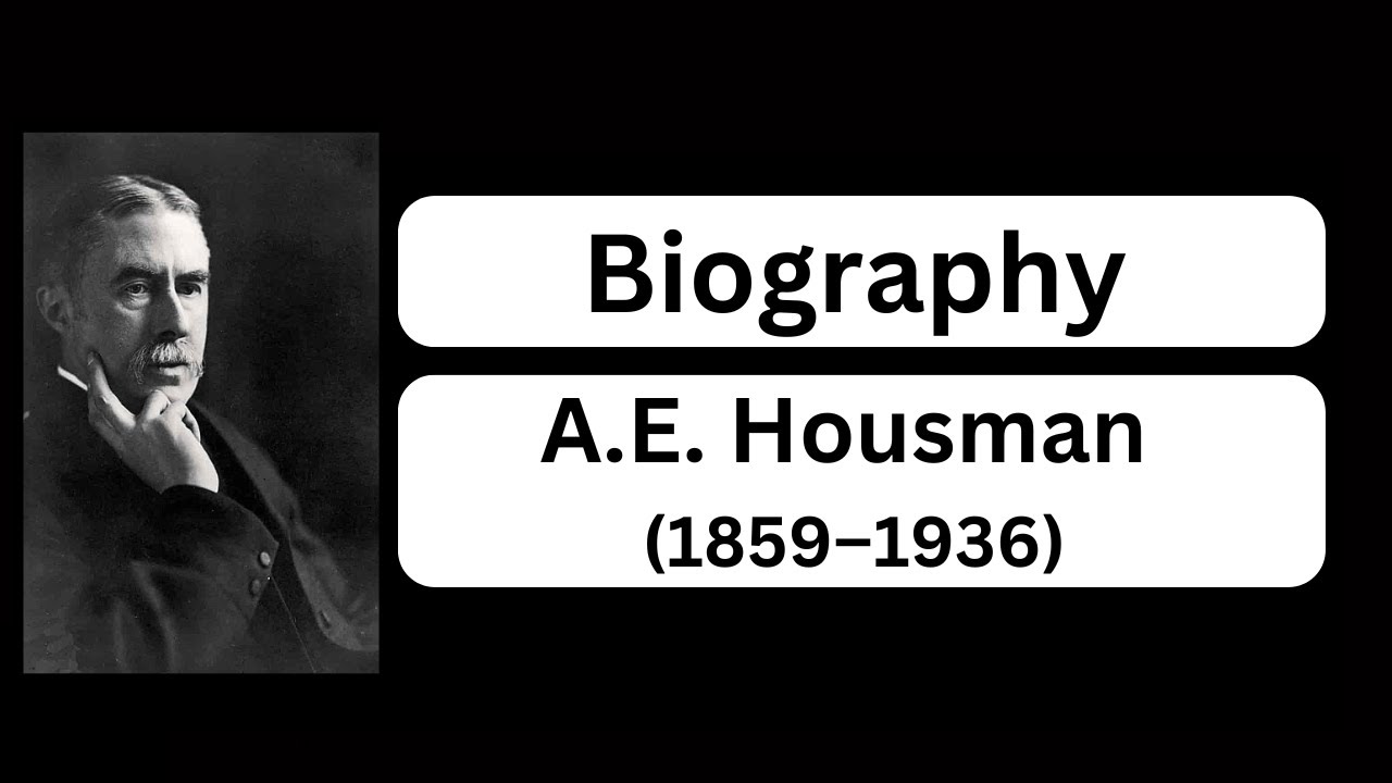 Biography Of A.E  Housman 1859&ndash;1936