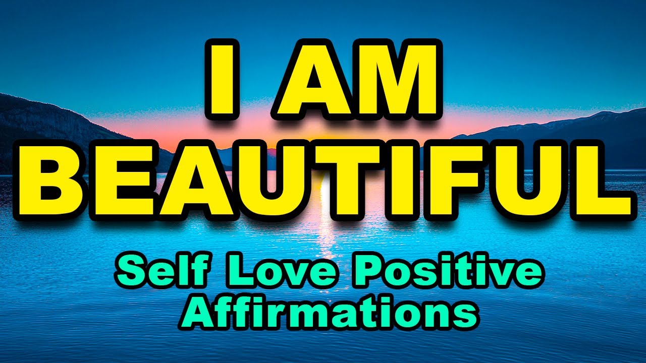 I Am Beautiful Self-Love Positive Affirmations | Affirmations for Positive Thinking & Confidence